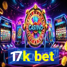 17k bet